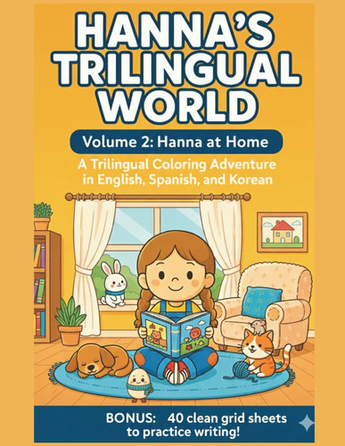 Hanna's Trilingual World: Volume 2: Hanna at Home. A Trilingual Coloring Adventure in English, Spanish and Korean