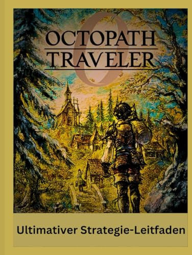 Octopath Traveler 0 Ultimativer Strategie-Leitfaden (German Edition)