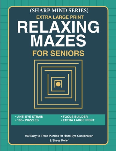 Large Print Relaxing Mazes for Seniors: 100 Easy-to-Trace Puzzles for Hand-Eye Coordination & Stress Relief (Sharp Mind Series)