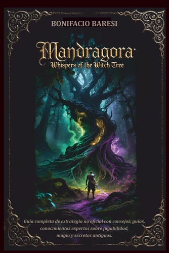 MANDRAGORA WHISPERS OF THE WITCH TREE GAME GUIDE: Guía completa de estrategia no oficial con consejos, guías, conocimientos expertos sobre jugabilidad, magia y secretos antiguos. (Spanish Edition)