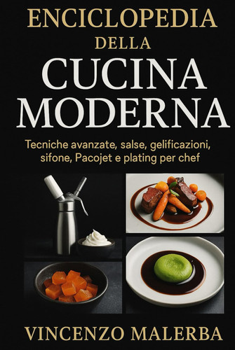 Enciclopedia della cucina moderna: Tecniche avanzate ,salse ,gelificazioni,sifone,Pacojet e plating per chef (Italian Edition)