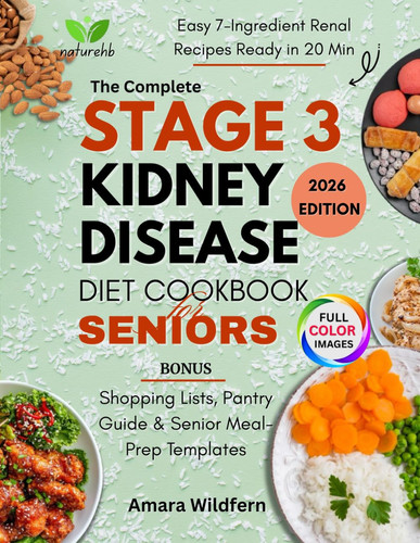The Complete Stage 3 Kidney Disease Diet Cookbook for Seniors: Easy 7-Ingredient Renal Recipes Ready in 20 Minutes, Low-Sodium Meal Plans & a 30-Day ... Pantry Guide & Senior Meal-Prep Templates .