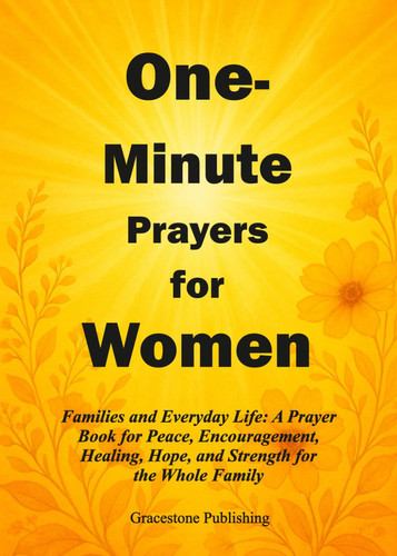 One-Minute Prayers for Women: Families and Everyday Life: A Prayer Book for Peace, Encouragement, Healing, Hope, and Strength for the Whole Family