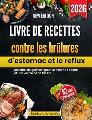 Livre de recettes contre les brûlures d'estomac et le reflux: Recettes de guérison pour un estomac calme et une vie pleine de facilité (French Edition)