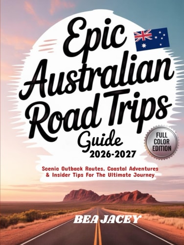 Epic Australian Road Trips Guide: Scenic Outback Routes, Coastal Adventures & Insider Tips for the Ultimate Journey