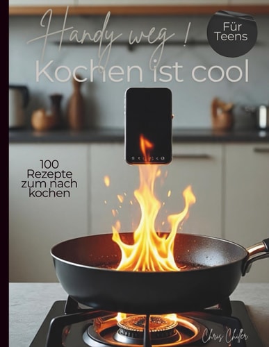 Handy weg!: Kochen ist cool (German Edition)