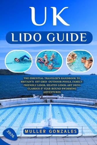 Uk lido guide 2026: The Essential Traveler’s Handbook to Britain’s off grid Outdoor Pools, Family-Friendly Lidos, Heated Lidos, Art Deco Classics & Year-Round Swimming Adventures