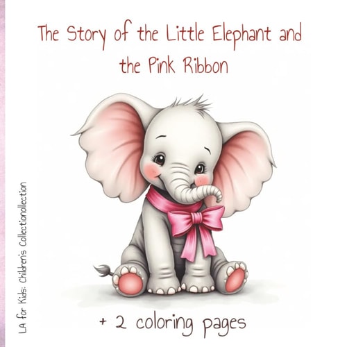 The Story of the Little Elephant and the Pink Ribbon (LA for Kids: Children’s Collection)
