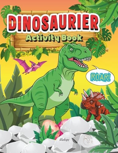 Dinosaur Activity Book – Dino Adventure for Kids: Coloring Pages, Mazes, Dot-to-Dots, Spot the Difference & More Fun Educational Games with Dinosaurs