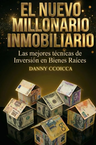 EL NUEVO MILLONARIO INMOBILIARIO: Las mejores técnicas de inversión en Bienes Raíces (Spanish Edition)
