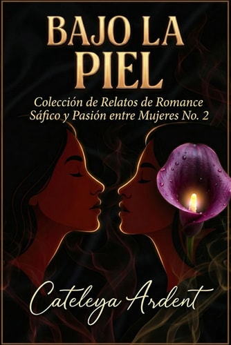 Bajo la Piel: Colección de Relatos de Romance Sáfico y Pasión entre Mujeres No. 2 (SENSORIAL: Antología Erótica Sáfica) (Spanish Edition)