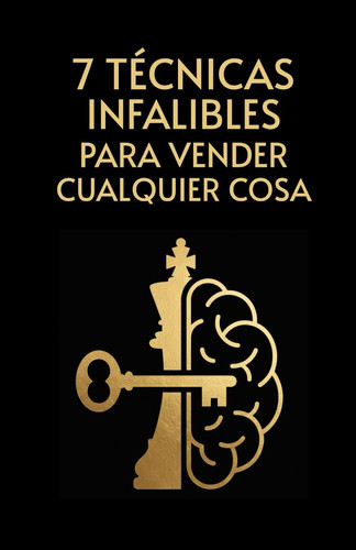 7 TÉCNICAS INFALIBLES PARA VENDER CUALQUIER COSA (Spanish Edition)