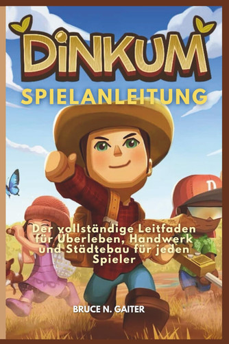 DINKUM SPIELANLEITUNG: Der vollständige Leitfaden für Überleben, Handwerk und Städtebau für jeden Spieler (German Edition)
