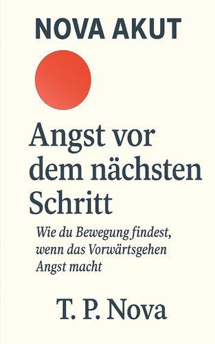 Angst vor dem nächsten Schritt: Wie du Bewegung findest, wenn das Vorwärtsgehen Angst macht (Nova Akut) (German Edition)