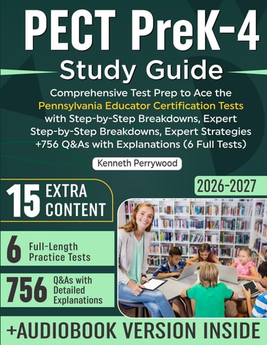 PECT PreK-4 Study Guide: Comprehensive Test Prep to Ace the Pennsylvania Educator Certification Tests with Step-by-Step Breakdowns, Expert Strategies +756 Q&As with Explanations (6 Full Tests)