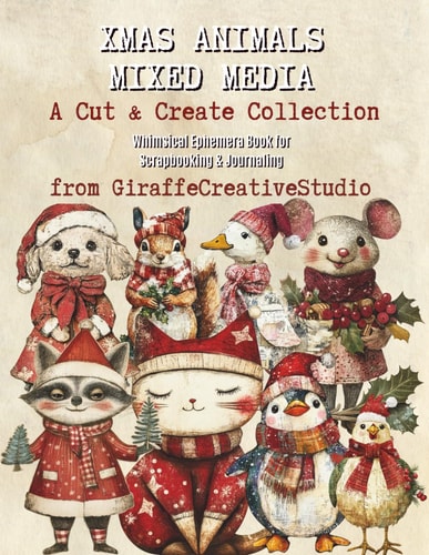 Xmas Animals Mixed Media Collage Book: A Creative Collection of Artistic Xmas Animals, Seasonal Elements, Objects, and Backgrounds for Mixed Media Designs (Whimsy Christmas Collection)