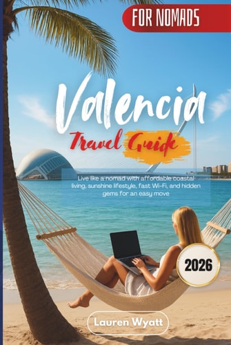 Valencia Travel Guide 2026: Live Like a Nomad with Affordable Coastal Living, Sunshine Lifestyle, Fast Wi-Fi, and Hidden Gems for an Easy Move