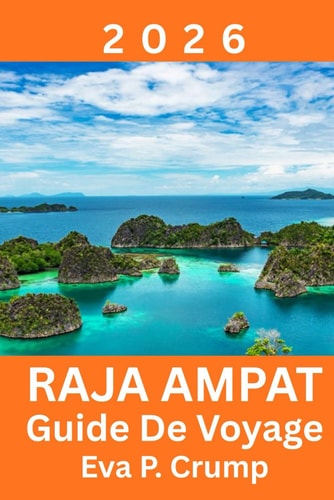 Raja Ampat: Là où la nature intacte rencontre l'aventure responsable (French Edition)
