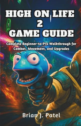 HIGH ON LIFE 2 GAME GUIDE: Complete Beginner-to-Pro Walkthrough for Combat, Movement, and Upgrades
