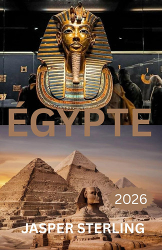 ÉGYPTE GUIDE DE VOYAGE 2026 (French Edition)