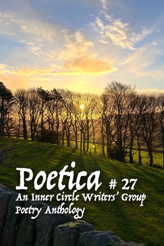 Poetica # 27: An Inner Circle Writers' Group Poetry Anthology