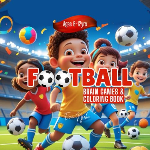 Football Brain Games and Coloring Book: Mind-Boosting Activities and Match-Day Adventures for Kids Who Love the Game: Maze, Clor & Count, Trivia,Coloring pages
