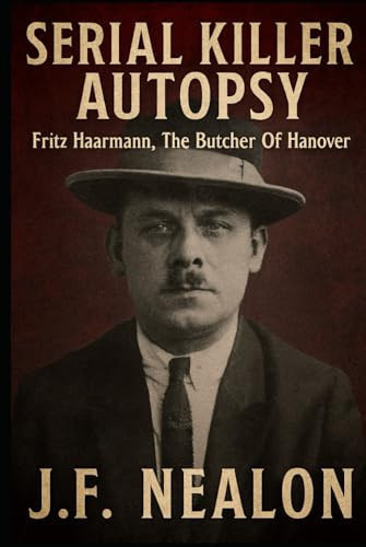 Serial Killer Autopsy: Fritz Haarmann, The Butcher of Hanover