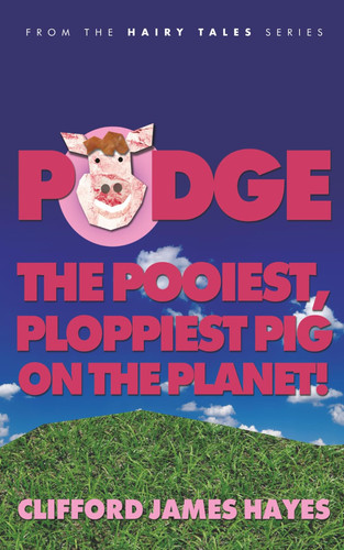 Podge: The Pooiest, Ploppiest Pig on the Planet! (Small, Illustrated Version) (Hairy Tales)