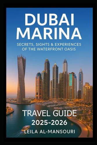 Dubai Marina Travel Guide (2025-2026): “Secrets, Sights & Experiences of the Waterfront Oasis”