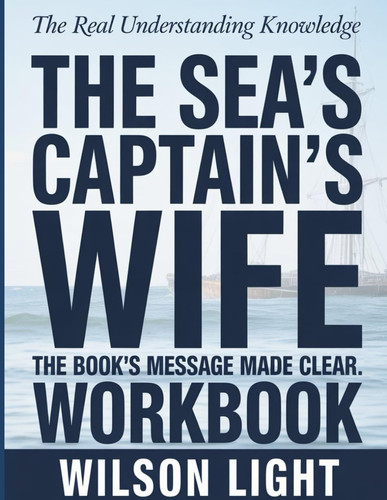 The Real Understanding Knowledge The Sea’s Captain’s Wife: The Book’s Message Made Clear.