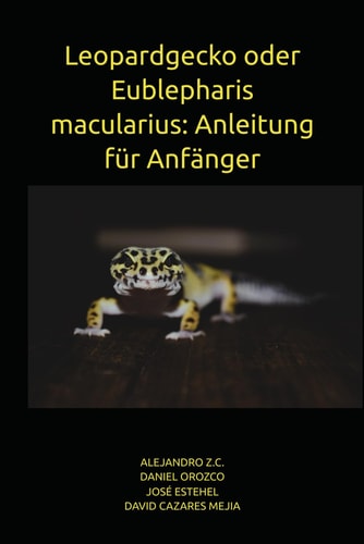 Leopardgecko oder Eublepharis macularius - Anleitung für Anfänger
