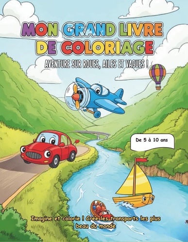 Mon grand livre de coloriage , aventures sur roues , ailes et vagues: Livre d'activités éducatif pour garçons et filles. Voitures, hélicoptères, ... pour apprendre en s'amusant. (French Edition)
