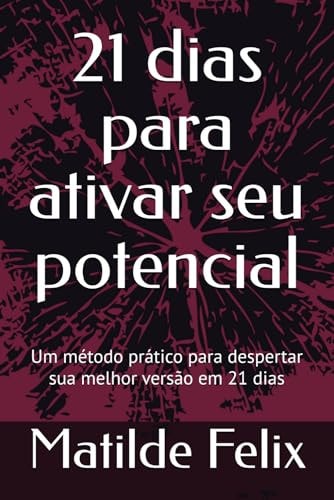 21 dias para ativar seu potencial: Um método prático para despertar sua melhor versão em 21 dias (Portuguese Edition)