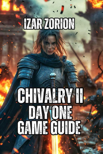 Chivalry II Day One Game Guide: Master Combat Mechanics, Advanced Strategies, and Class Selection
