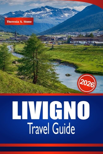 LIVIGNO TRAVEL GUIDE 2026: Explore Mountain Adventures, Authentic Alpine Food, Boutique Shopping, and Things to Do in Northern Italy