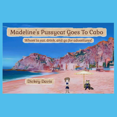 Madeline's Pussycat Goes To Cabo - Where to Eat, Drink, and Go for Adventures!