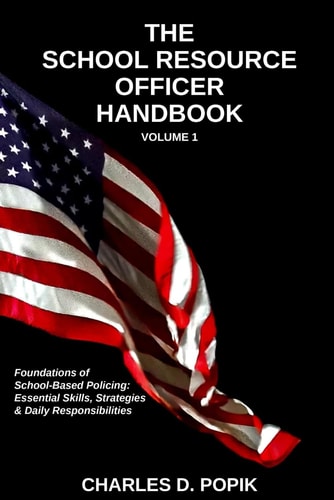 The SRO Handbook: Foundations of School-Based Policing: Essential Skills, Strategies, and Daily Responsibilities for New and Experienced SRO