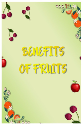 Benefits of Fruits - Benefits of Fruits: How Fruits Support Nutrition, Immunity, and Wellness, Nutrition Book 72 Pages Size 6 Inch X 9Inch