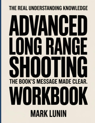 The Real Understanding Knowledge Advanced Long Range Shooting: The Book’s Message Made Clear.