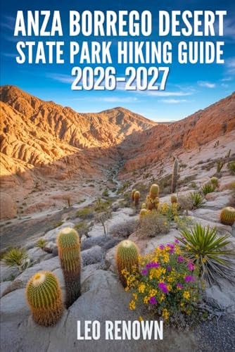 Anza Borrego Desert State Park Hiking Guide 2026-2027: Explore Trails Smarter, Expert Navigation, Essential Gear Tips, Maps and Cultural Insights for Every Hiker