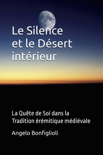 LE SILENCE ET LE DESERT INTERIEUR: La Quête de Soi dans la Tradition érémitique médiévale (French Edition)