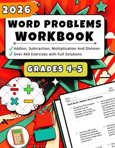 2026 Math Word Problems Workbook for Grades 4-5: Addition, Subtraction, Multiplication, And Division – Over 460 Exercises with Full Solutions