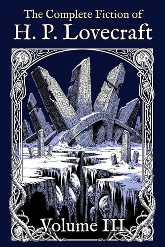 The Complete Fiction of H. P. Lovecraft: Volume III: The Ascent (1927-1931)