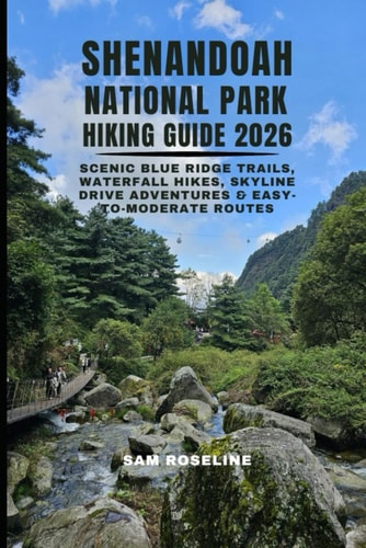 Shenandoah National Park Hiking Guide: Scenic Blue Ridge Trails, Waterfall Hikes, Skyline Drive Adventures & Easy-to-Moderate Routes