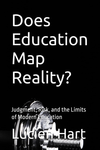 Does Education Map Reality? - Judgment, Risk, and the Limits of Modern Education