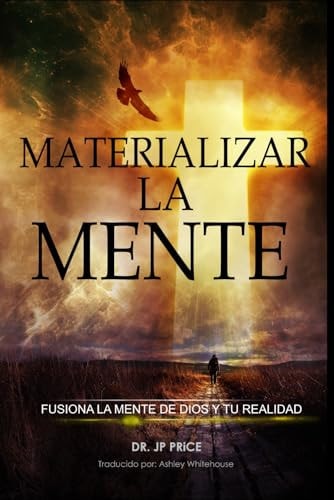 MATERIALIZAR LA MENTE: FUSIONA LA MENTE DE DIOS Y TU REALIDAD (Materialize the Mind Collection) (Spanish Edition)