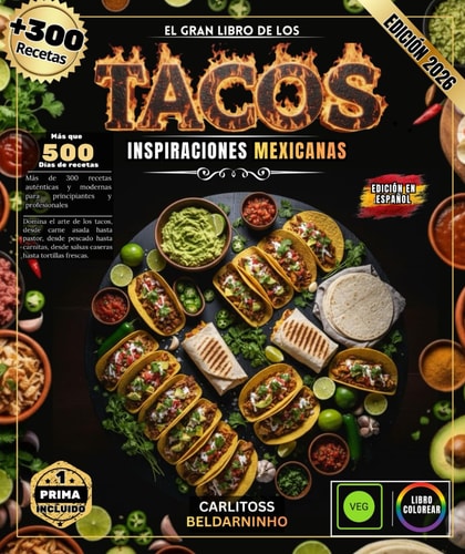EL GRAN LIBRO DE LOS TACOS: Más de 300 recetas auténticas y modernas para principiantes y profesionales: domine el arte de los tacos, desde carne ... hasta tortillas frescas. (Spanish Edition)
