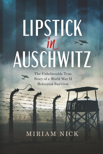 Lipstick in Auschwitz: The Unbelievable True Story of a World War II Holocaust Survivor