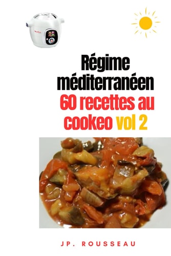 Régime méditerranéen 60 recettes cookeo adaptées Volume 2 (French Edition)