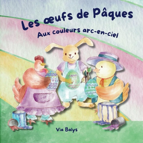 Les œufs de Pâques aux couleurs arc-en-ciel: Une histoire poétique dans l'atelier de peinture pour préparer la chasse aux œufs (French Edition)